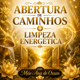 ABERTURA DE CAMINHOS + LIMPEZA ENERG�TICA