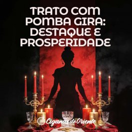 TRATO COM POMBA GIRA PARA DESTAQUE E PROSPERIDADE