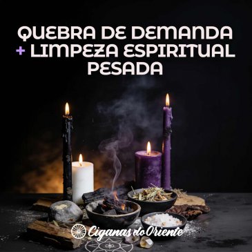 QUEBRA DE DEMANDA + LIMPEZA ESPIRITUAL PESADA