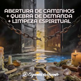 ABERTURA DE CAMINHOS + QUEBRA DE DEMANDA + LIMPEZA ESPIRITUAL